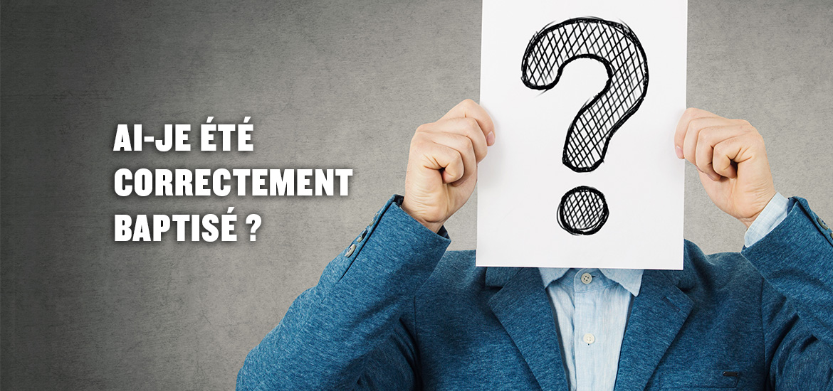 Q&R Aije été correctement baptisé ? Le Monde de Demain